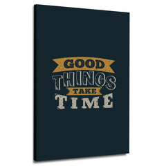 Good Things Take Time