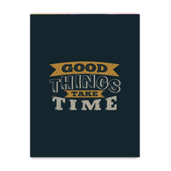 Good Things Take Time