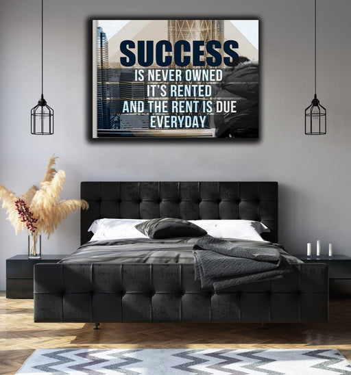 Success Is Never Owned It Is Rented And The Rent Is Due Every Day