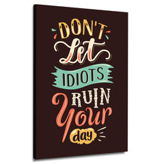 Don't Let Idiot Run Your Day