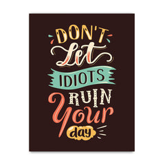 Don't Let Idiot Run Your Day