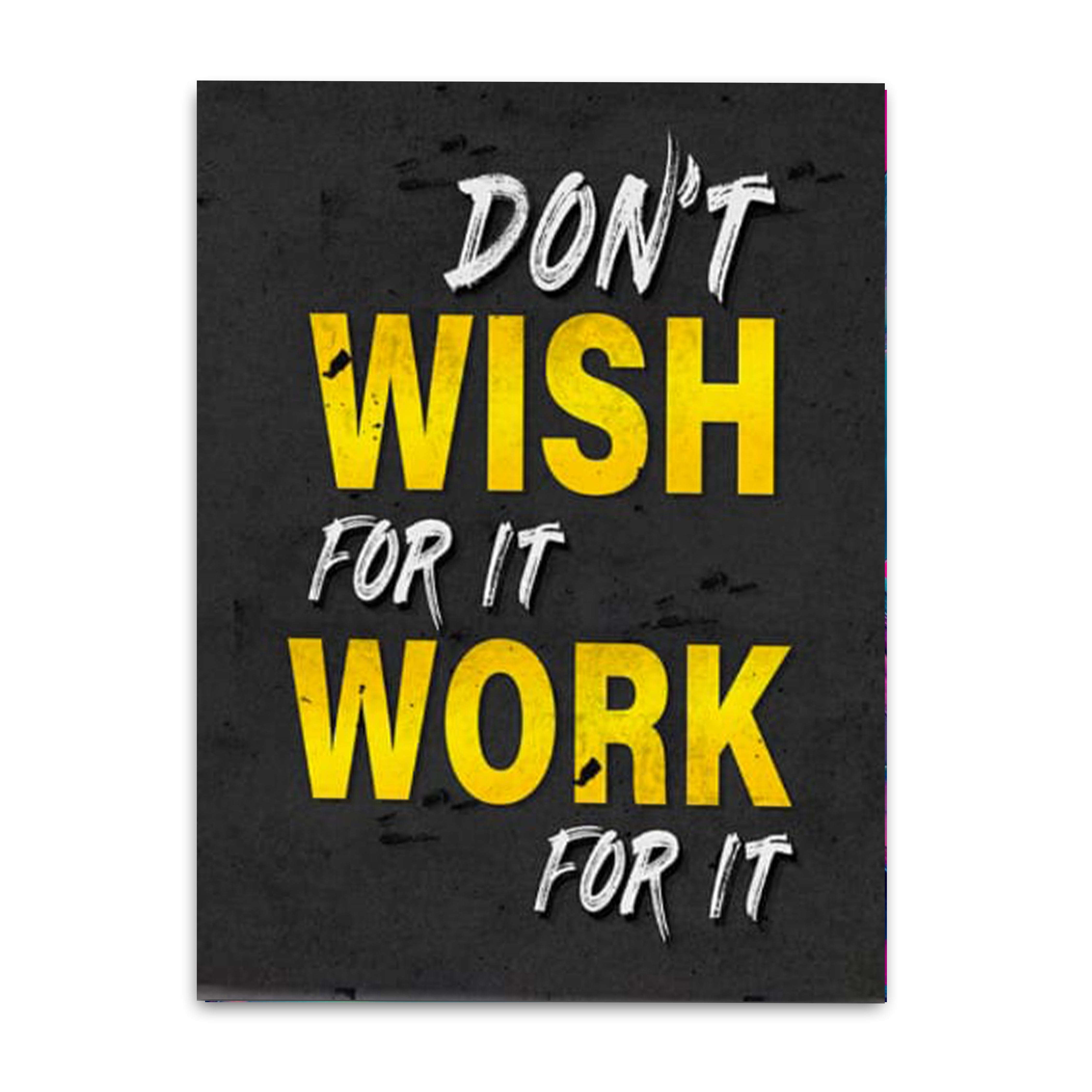 Don't Wish For It Work For It