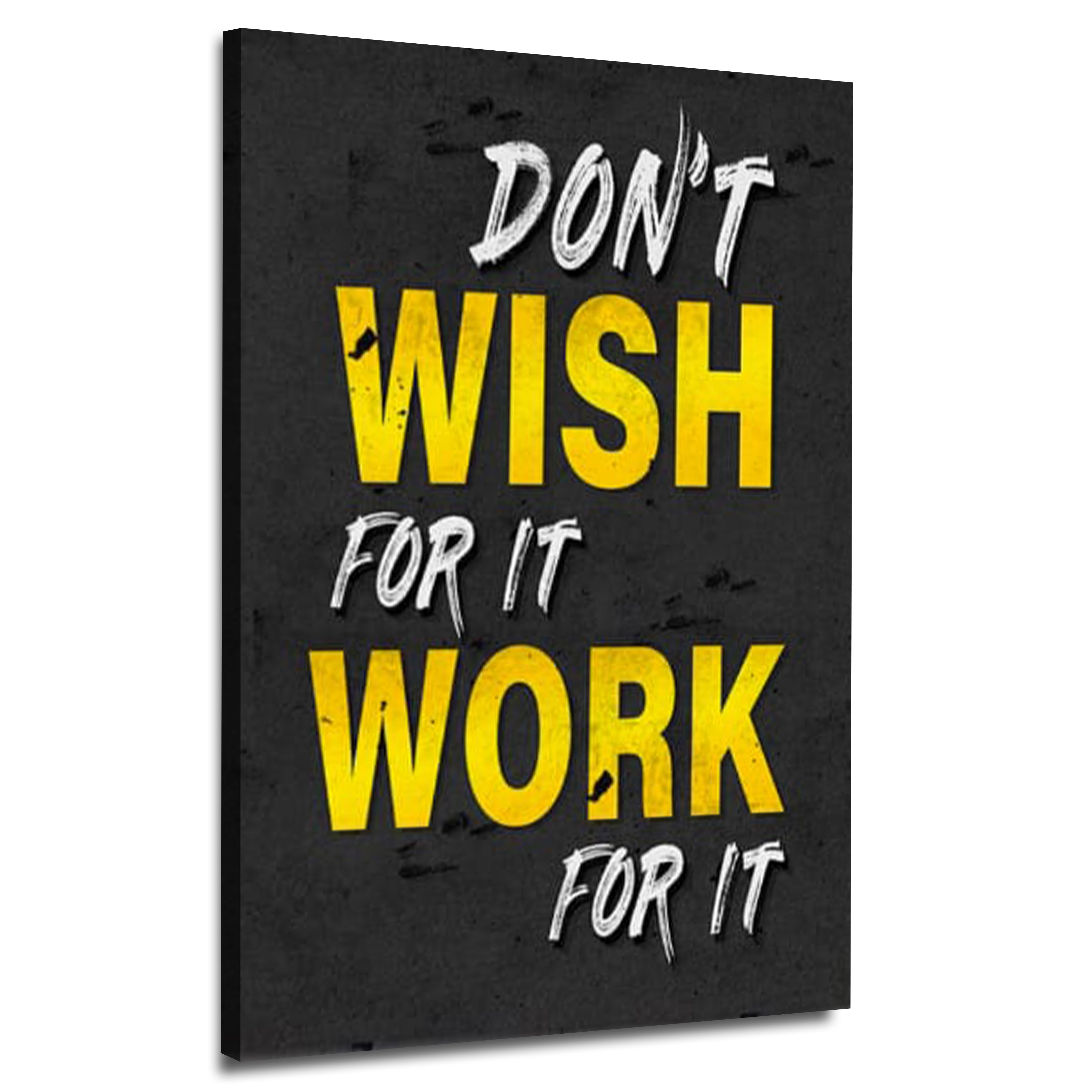 Don't Wish For It Work For It